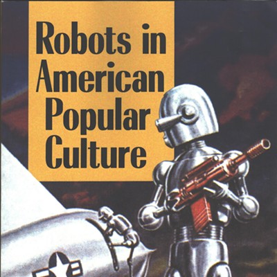 Steve Carper: Robots in American Popular Culture