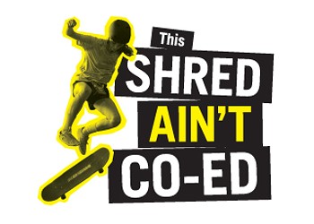 This shred ain't co-ed